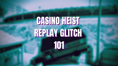  casino heist replay glitch/ohara/exterieur